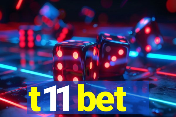 t11 bet